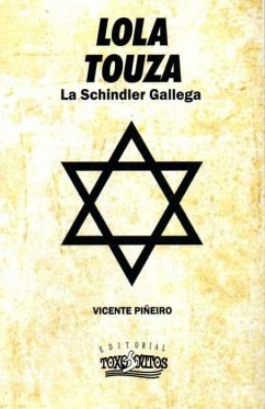 Lola Touza : la Schindler gallega, 1941-1945 - Piñeiro González, Vicente; Piñeiro, Vicente; Editorial Toxosoutos