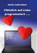 Plötzlich auf Liebe programmiert.... - Bild 1