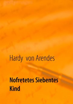 Nofretetes siebentes Kind (eBook, ePUB) - Arendes, Hardy von