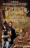 The Great Thirst Part Six: Protected (The Great Thirst: An Archaeological Mystery Serial, #6) (eBook, ePUB) The Great Thirst Part Six: Protected (The Great Thirst: An Archaeological Mystery Serial, #6) (eBook, ePUB)