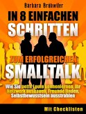 In 8 einfachen Schritten zum erfolgreichen Smalltalk: Nette Leute kennenlernen, Freunde finden, Ihr Netzwerk ausbauen, Selbstbewusstsein ausstrahlen (eBook, ePUB)