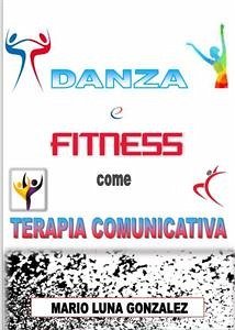 Danza e Fitness come terapia comunicativa (eBook, ePUB) - Luna Gonzalez, Mario