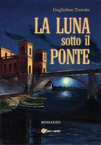 La luna sotto il ponte (eBook, PDF) - Trovato, Guglielmo