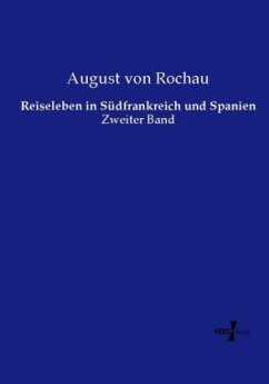 Reiseleben in Südfrankreich und Spanien - Rochau, August Ludwig von