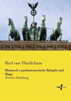 Bismarck´s parlamentarische Kämpfe und Siege - Thudichum, Karl von