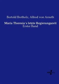 Maria Theresia´s letzte Regierungszeit - Bretholz, Bertold;Arneth, Alfred von
