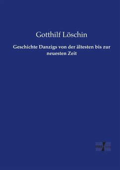 Geschichte Danzigs von der ältesten bis zur neuesten Zeit - Löschin, Gotthilf