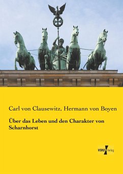 Über das Leben und den Charakter von Scharnhorst - Clausewitz, Carl von;Boyen, Hermann von