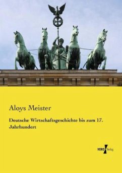 Deutsche Wirtschaftsgeschichte bis zum 17. Jahrhundert - Meister, Aloys