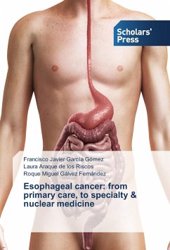 Esophageal cancer: from primary care, to specialty & nuclear medicine - García Gómez, Francisco Javier;Araque de los Riscos, Laura;Gálvez Fernández, Roque Miguel