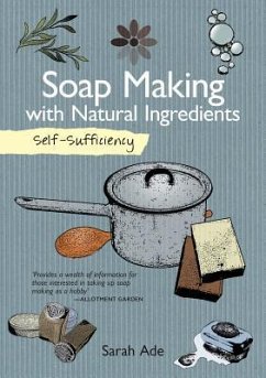 Self-Sufficiency: Soap Making with Natural Ingredients - Ade, Sarah