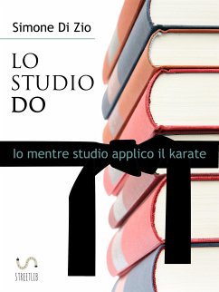 LO STUDIO DO. Io mentre studio applico il karate (eBook, ePUB) - Di Zio, Simone