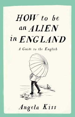 How to Be an Alien in England: A Guide to the English - Kiss, Angela