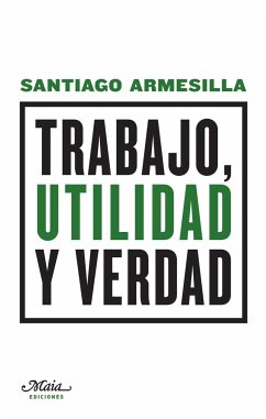 Trabajo, utilidad y verdad - Armesilla, Santiago