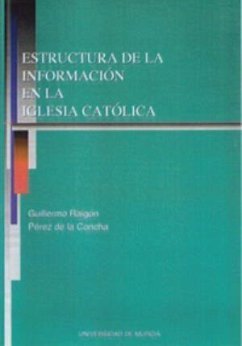 Estructura de la información en la Iglesia católica - Raigón Pérez de la Concha, Guillermo