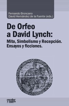 De Orfeo a David Lynch : mito, simbolismo y recepción : ensayos y ficciones - Hernández de la Fuente, David; Broncano, Fernando
