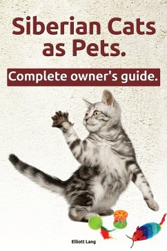Siberian Cats as Pets. Siberian Cats Complete Owner's Guide. - Lang, Elliott