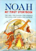 Noah: My First Storybook: The Ark, the Flood, the Animals, the Dove, Dry Land, the Rainbow