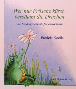 Wer nur Frösche küsst, versäumt die Drachen (eBook, ePUB) - Koelle, Patricia
