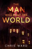 The Man Who Built the World (eBook, ePUB)