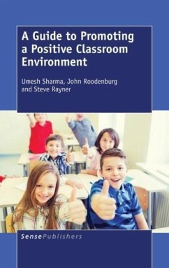 A Guide to Promoting a Positive Classroom Environment - Sharma, Umesh; Roodenburg, John; Rayner, Steve