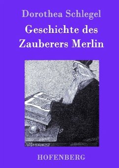 Geschichte des Zauberers Merlin - Schlegel, Dorothea