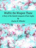 Wulfric the Weapon Thane: A Story of the Danish Conquest of East Anglia (eBook, ePUB)