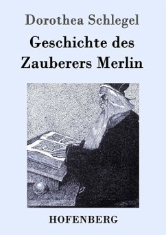 Geschichte des Zauberers Merlin - Schlegel, Dorothea