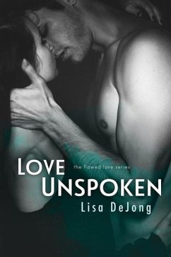 Love Unspoken (Flawed Love, #2) (eBook, ePUB) - De Jong, Lisa