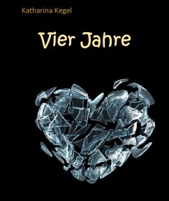 Vier Jahre (eBook, ePUB) - Kegel, Katharina