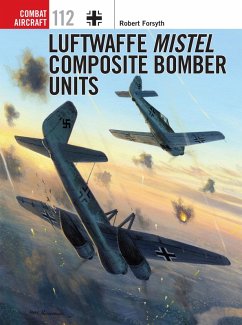Luftwaffe Mistel Composite Bomber Units (eBook, ePUB) - Forsyth, Robert