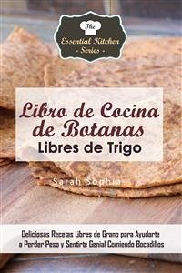 Libro De Cocina De Botanas Libres De Trigo (eBook, ePUB) - Sophia, Sarah