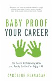 Baby Proof Your Career - The Secret To Balancing Work and Family So You Can Enjoy It All
