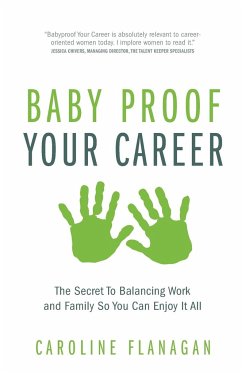 Baby Proof Your Career - The Secret To Balancing Work and Family So You Can Enjoy It All - Flanagan, Caroline
