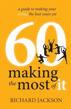 60 Making The Most of It - a guide to making your sixties the best years yet - Jackson, Richard