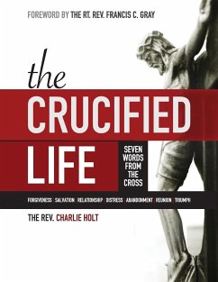 The Crucified Life: Seven Words from the Cross, Large Print Edition - Holt, Charlie