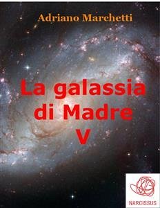 La galassia di Madre - V (eBook, ePUB) - Marchetti, Adriano