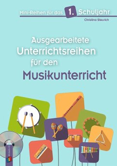 Mini-Reihen für das 1. Schuljahr - Ausgearbeitete Unterrichtsreihen für den Musikunterricht - Steurich, Christina