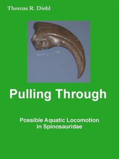 Pulling Through - Possible Aquatic Locomotion in Spinosauridae (eBook, ePUB) - Diehl, Thomas R.