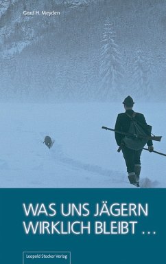 Was uns Jägern wirklich bleibt ... (eBook, ePUB) - Meyden, Gerd H