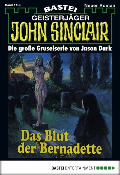 Das Blut der Bernadette / John Sinclair Bd.1136 (eBook, ePUB) Das Blut der Bernadette / John Sinclair Bd.1136 (eBook, ePUB)