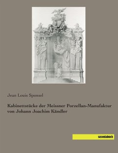 Kabinettstücke der Meissner Porzellan-Manufaktur von Johann Joachim Kändler - Sponsel, Jean Louis