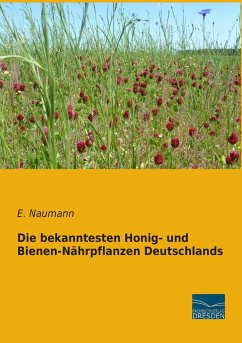 Die bekanntesten Honig- und Bienen-Nährpflanzen Deutschlands - Naumann, E.