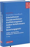 Praktiker-Handbuch Erbschaftsteuer (ErbSt), Grunderwerbsteuer (GrESt), Kraftfahrzeugsteuer (KraftSt), Andere Verkehrsteuern 2016 Bewertungsgesetz