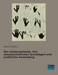 Die Lokalanästhesie, ihre wissenschaftlichen Grundlagen und praktische Anwendung - Braun, Heinrich
