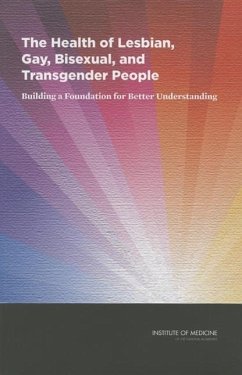 The Health of Lesbian, Gay, Bisexual, and Transgender People - Institute Of Medicine; Board on the Health of Select Populations; Committee on Lesbian Gay Bisexual and Transgender Health Issues and Research Gaps and Opportunities