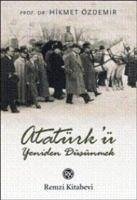 Atatürkü Yeniden Düsünmek - Özdemir, Hikmet