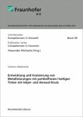 Entwicklung und Evaluierung von Metallisierungen mit partikelfreien/-haltigen Tinten mit Inkjet- und Aerosol-Druck Entwicklung und Evaluierung von Metallisierungen mit partikelfreien/-haltigen Tinten mit Inkjet- und Aerosol-Druck
