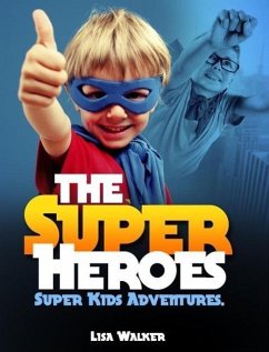 The Superheroes-Super-kids Adventures Vol.1: A Short stories Compilation of the adventures of Super kids acting the superheroes... (SuperKids Adventures, #1) (eBook, ePUB) - Walker, Lisa