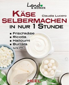 Käse selbermachen in nur 1 Stunde (eBook, ePUB) - Lucero, Claudia